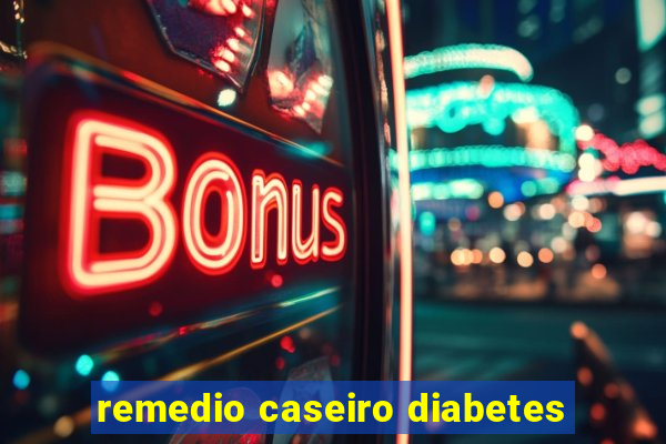 remedio caseiro diabetes